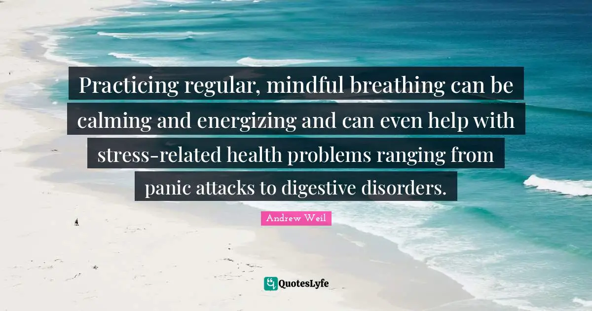 Practicing regular, mindful breathing can be calming and energizing and can even help with stress-related health problems ranging from panic attacks to digestive disorders.