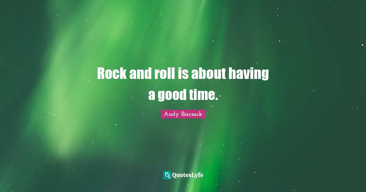 Andy Biersack Quotes: "Rock and roll is about having a good time."