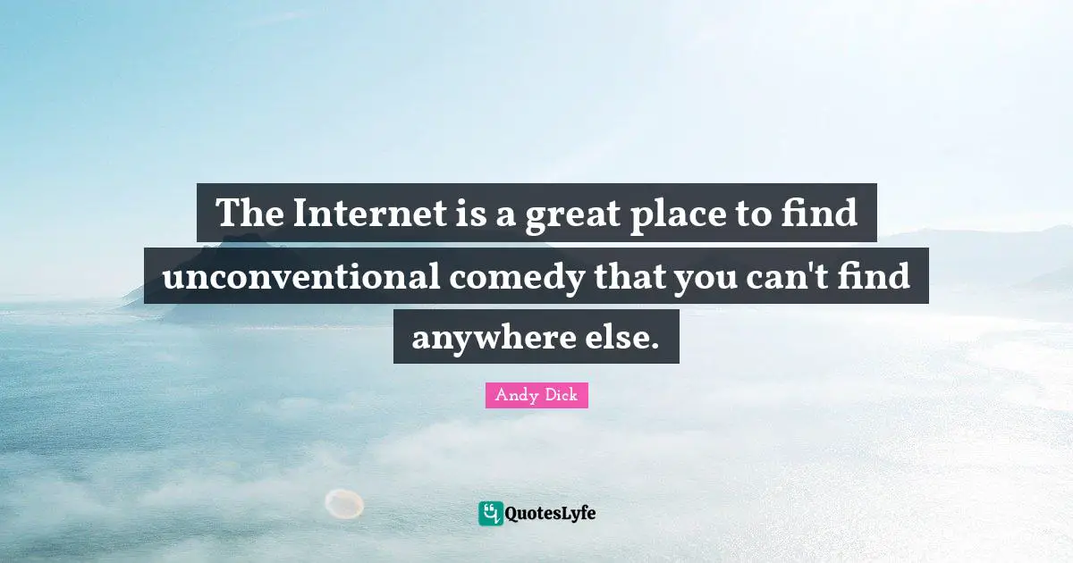 The Internet is a great place to find unconventional comedy that you can't find anywhere else.