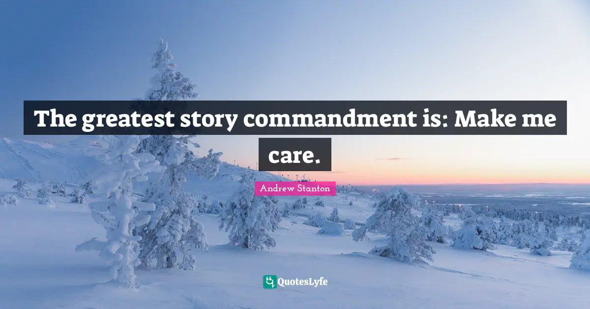 The greatest story commandment is: Make me care.