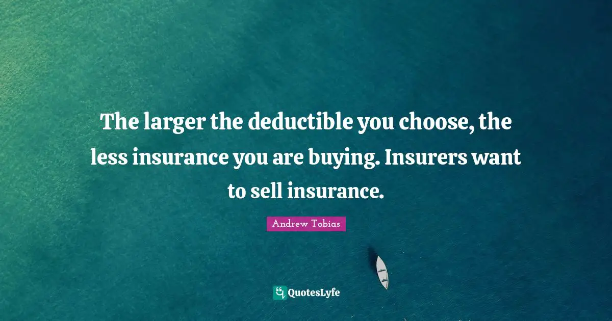 The larger the deductible you choose, the less insurance you are buying. Insurers want to sell insurance.
