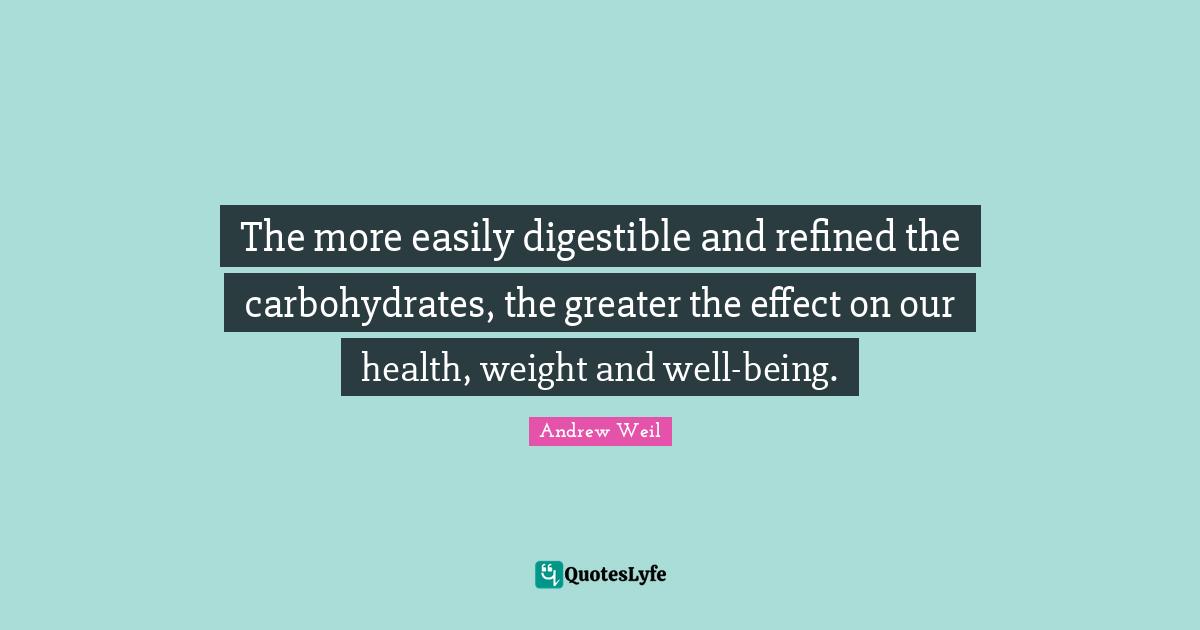 The more easily digestible and refined the carbohydrates, the greater the effect on our health, weight and well-being.
