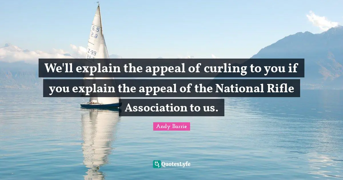 We'll explain the appeal of curling to you if you explain the appeal of the National Rifle Association to us.