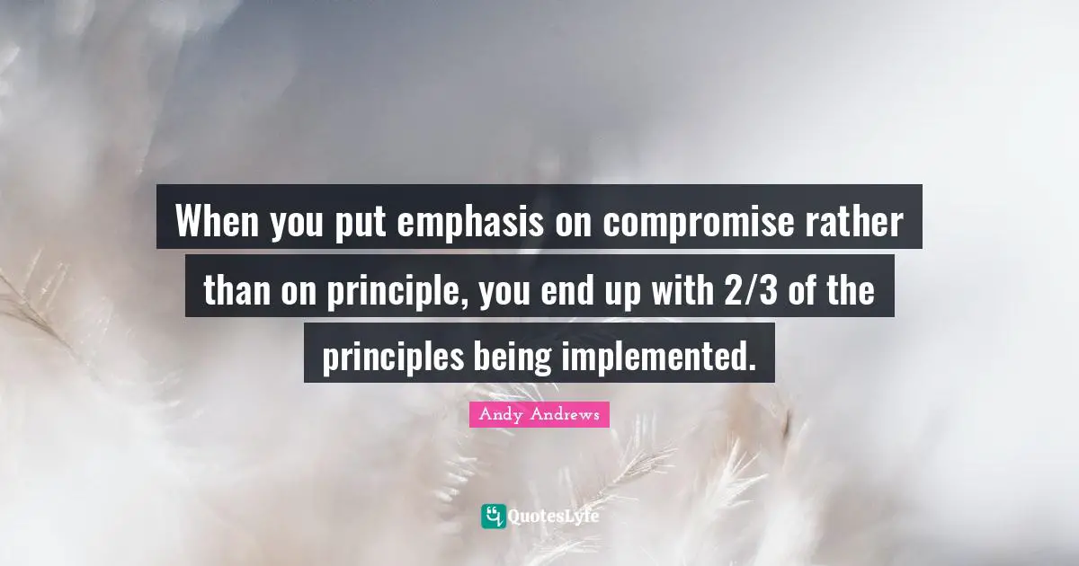 When you put emphasis on compromise rather than on principle, you end up with 2/3 of the principles being implemented.
