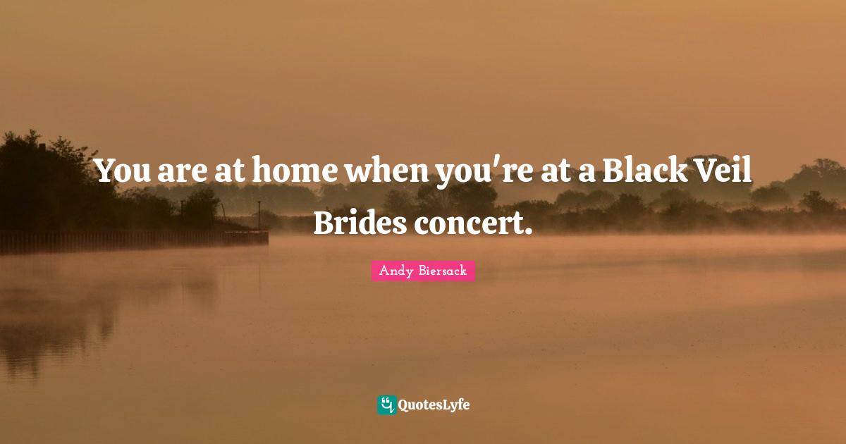 Veils Quotes: "You are at home when you're at a Black Veil Brides concert."