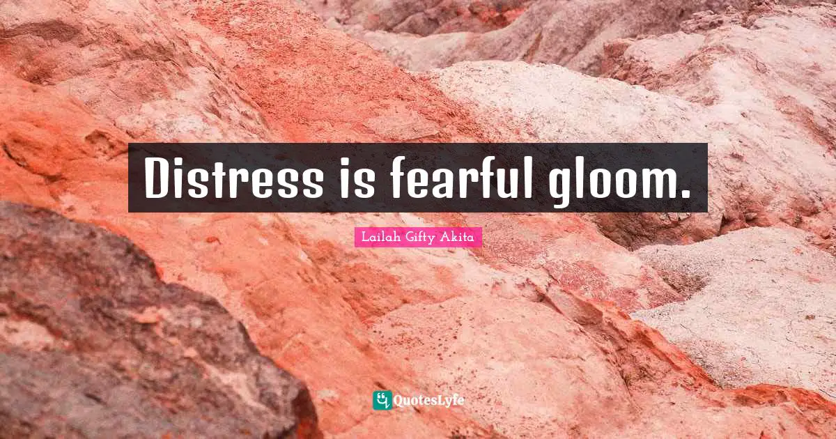 Distress is fearful gloom.