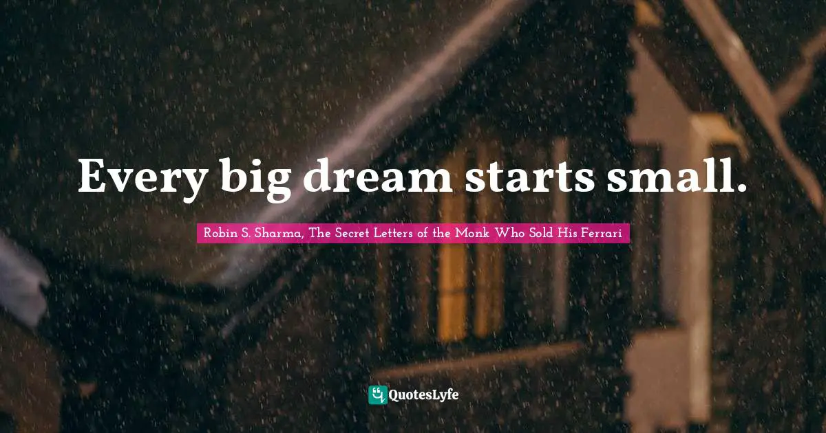 Robin S Quotes: "Every big dream starts small."
