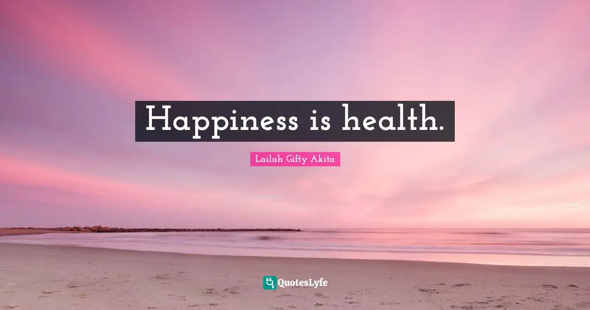 Happiness is health.