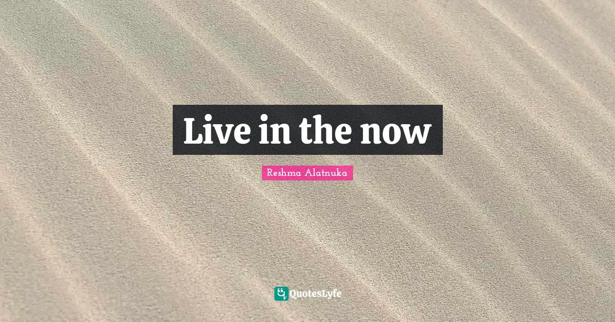 Live in the now