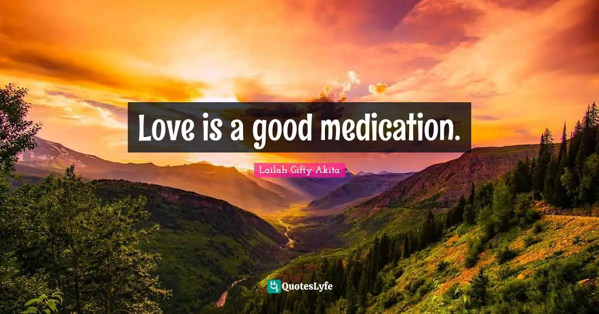 Love is a good medication.