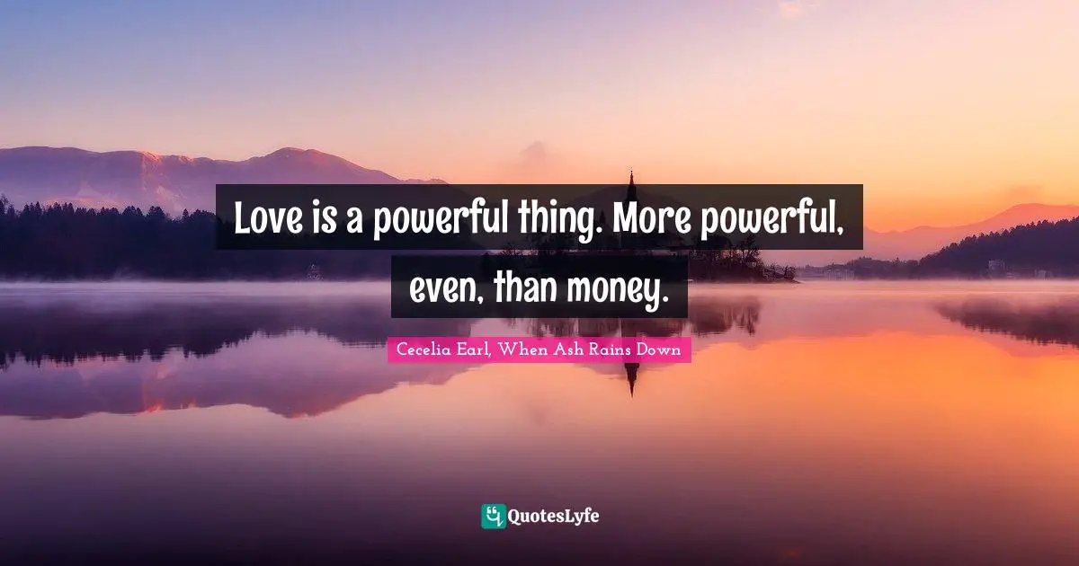 Love is a powerful thing. More powerful, even, than money.