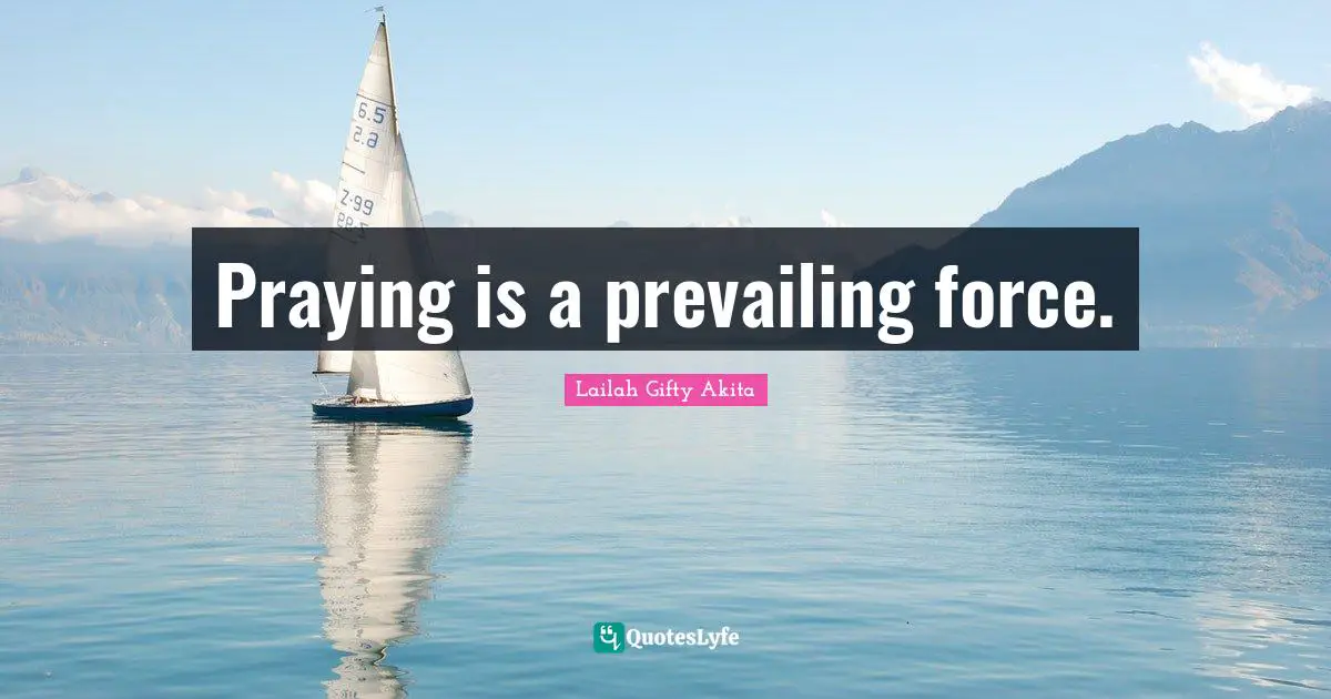 Praying is a prevailing force.