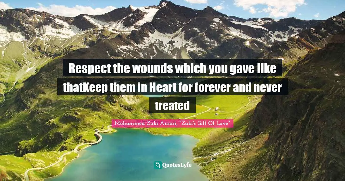 Respect the wounds which you gave like thatKeep them in Heart for forever and never treated