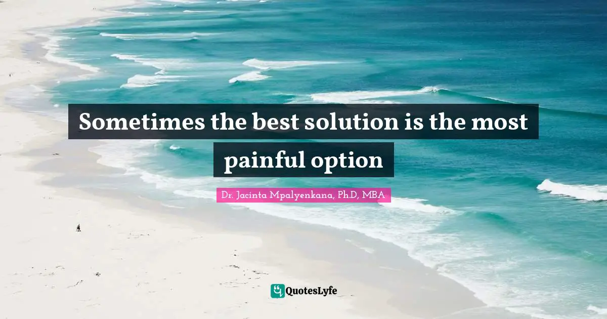 Sometimes the best solution is the most painful option