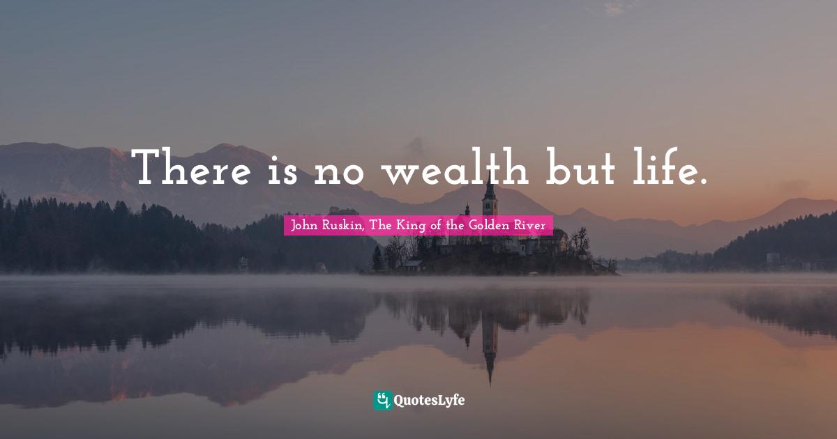 There is no wealth but life.