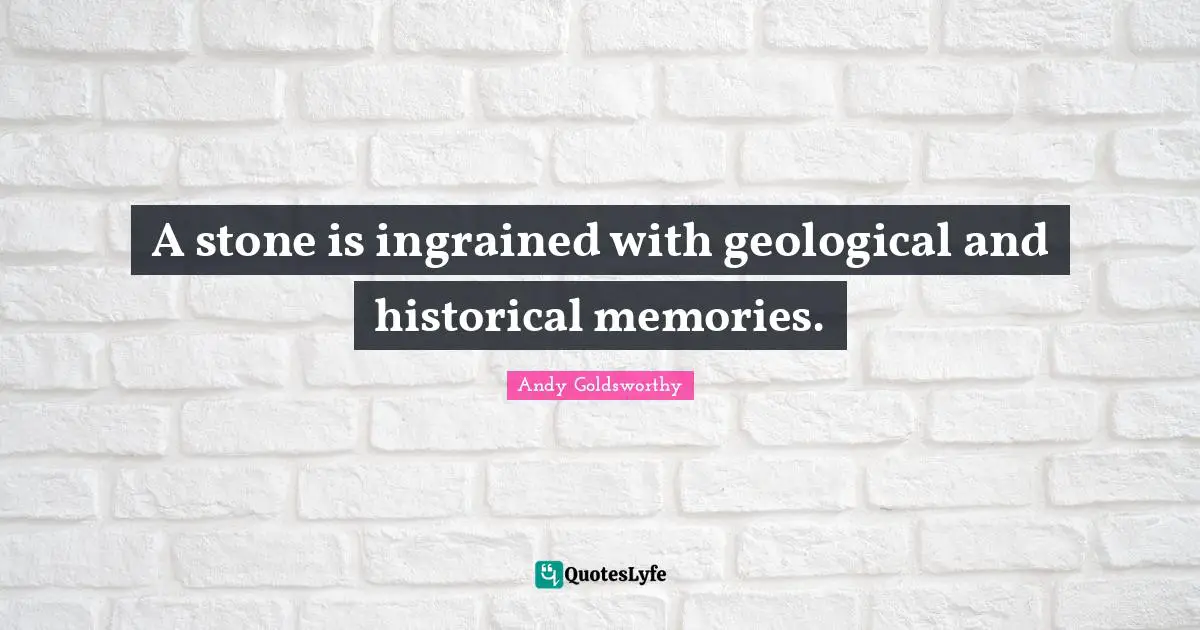 A stone is ingrained with geological and historical memories.