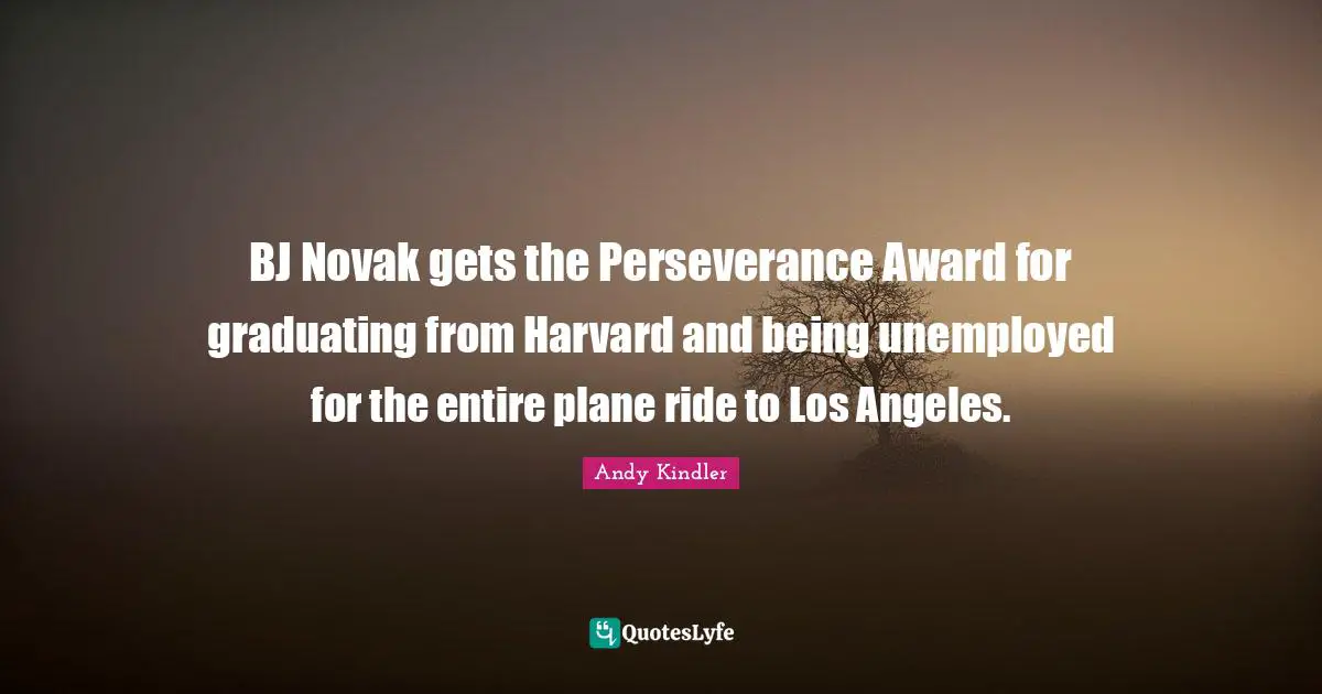 BJ Novak gets the Perseverance Award for graduating from Harvard and being unemployed for the entire plane ride to Los Angeles.