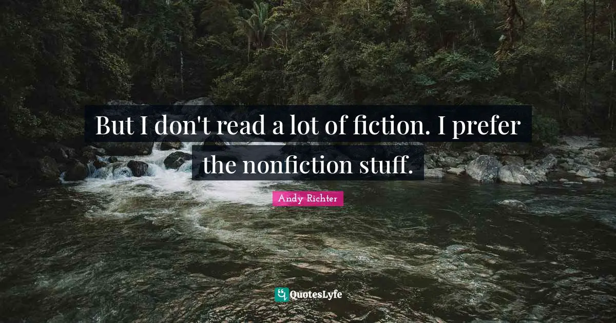 Andy Richter Quotes: "But I don't read a lot of fiction. I prefer the nonfiction stuff."