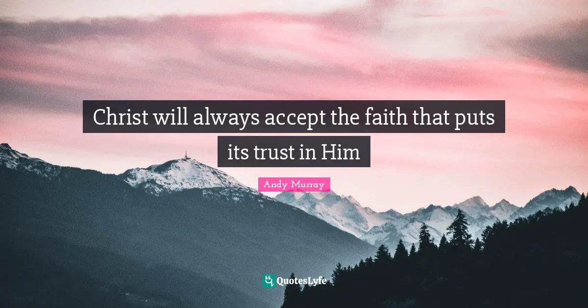 Christ will always accept the faith that puts its trust in Him