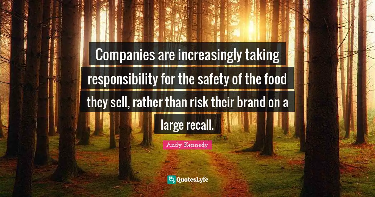 Companies are increasingly taking responsibility for the safety of the food they sell, rather than risk their brand on a large recall.