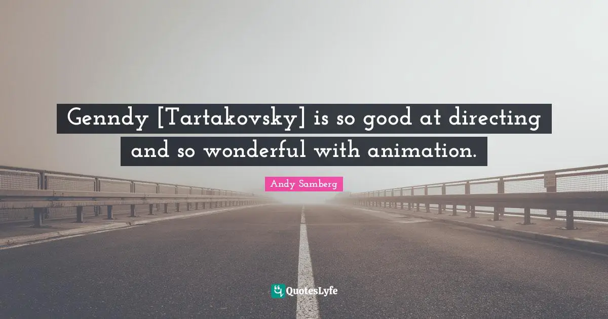 Andy Samberg Quotes: "Genndy [Tartakovsky] is so good at directing and so wonderful with animation."