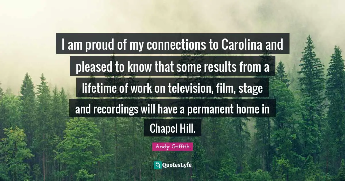 I am proud of my connections to Carolina and pleased to know that some results from a lifetime of work on television, film, stage and recordings will have a permanent home in Chapel Hill.