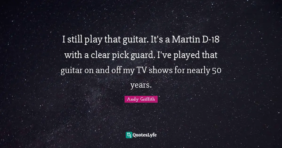 I still play that guitar. It's a Martin D-18 with a clear pick guard. I've played that guitar on and off my TV shows for nearly 50 years.