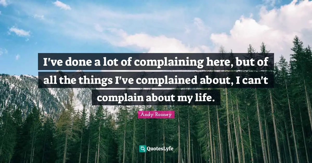 I've done a lot of complaining here, but of all the things I've complained about, I can't complain about my life.