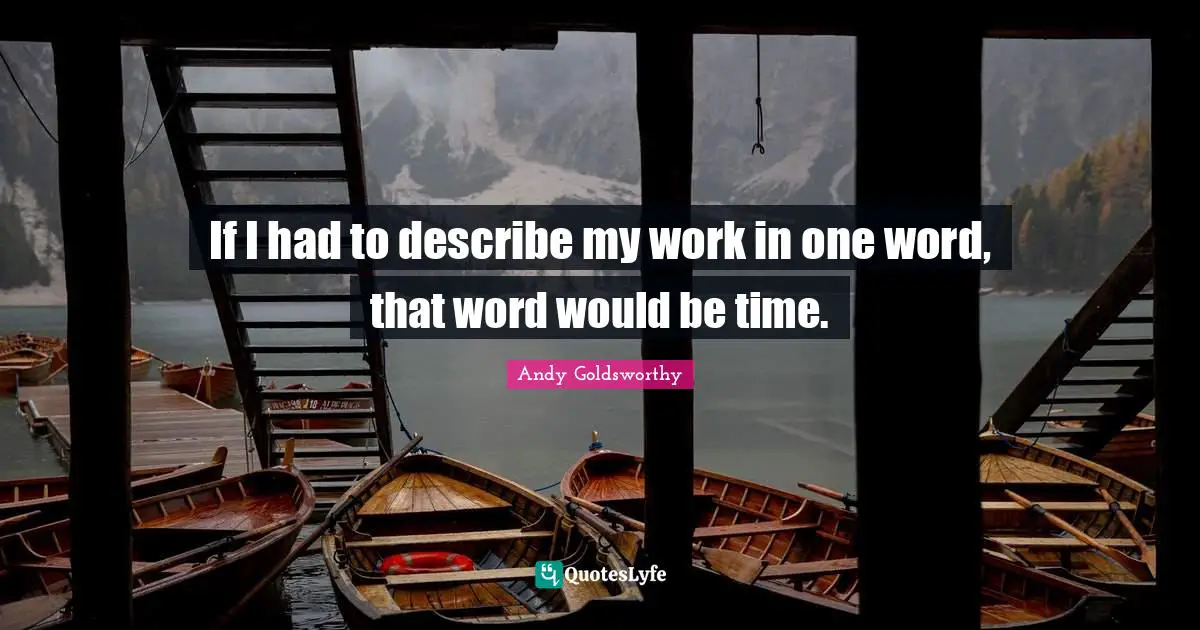 N Word Quotes: "If I had to describe my work in one word, that word would be time."