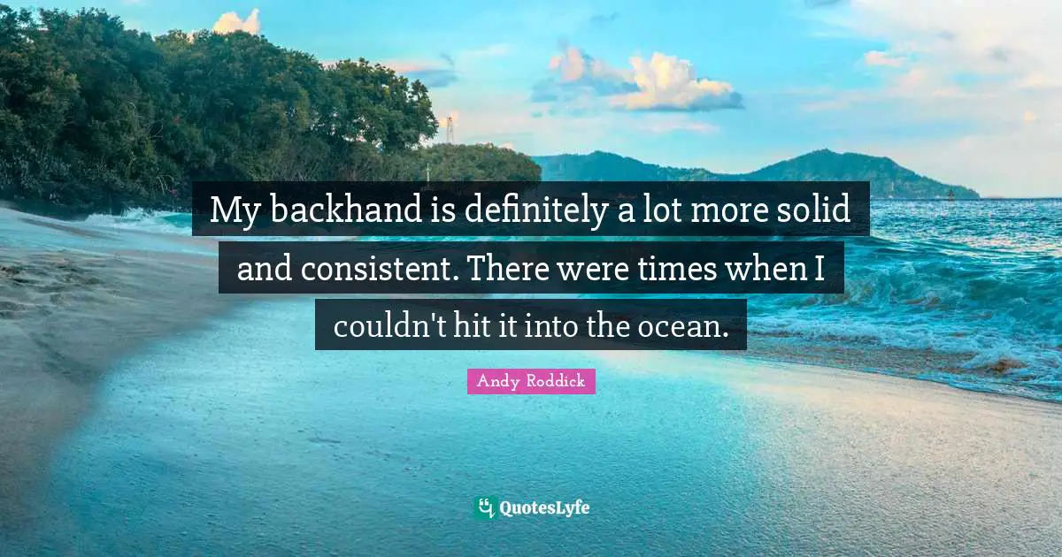 My backhand is definitely a lot more solid and consistent. There were times when I couldn't hit it into the ocean.