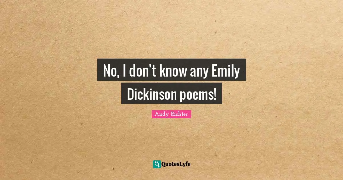 Andy Richter Quotes: "No, I don't know any Emily Dickinson poems!"