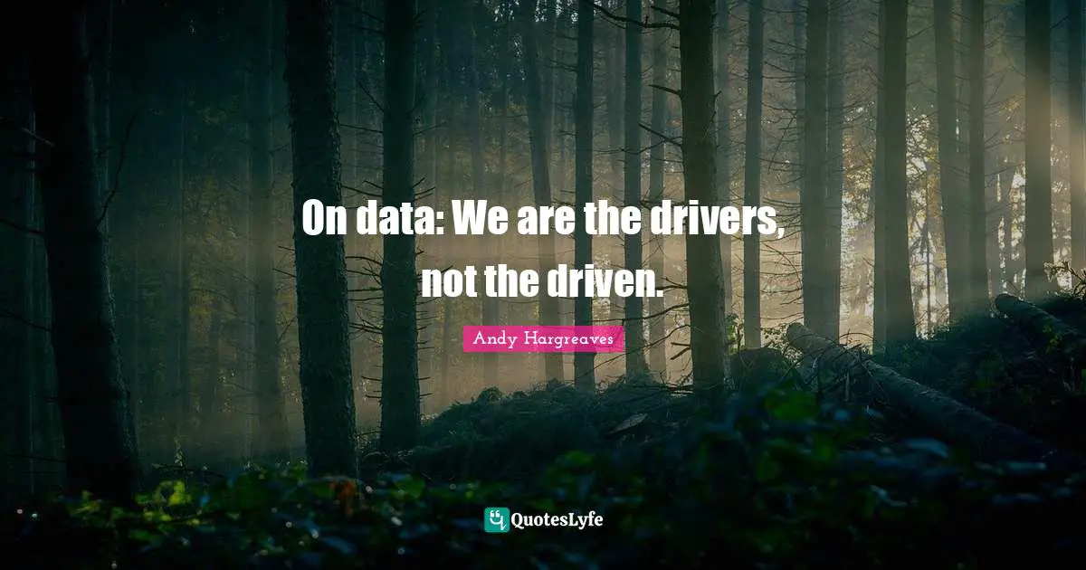 On data: We are the drivers, not the driven.