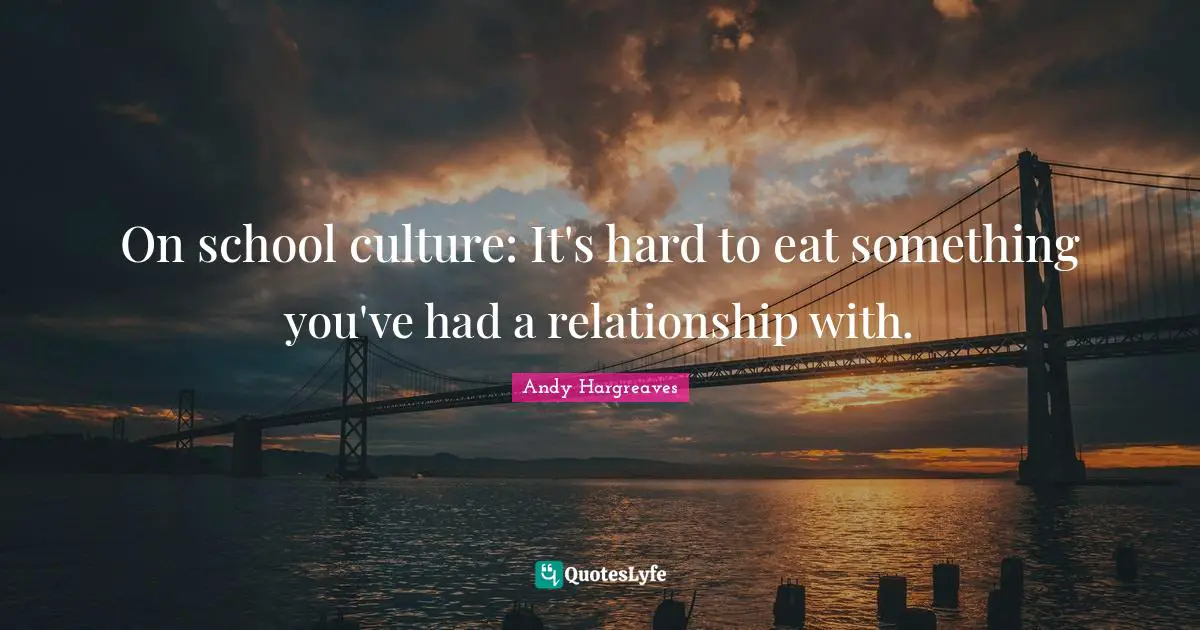 On school culture: It's hard to eat something you've had a relationship with.