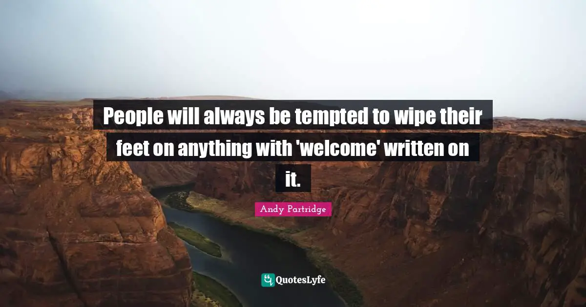 People will always be tempted to wipe their feet on anything with 'welcome' written on it.