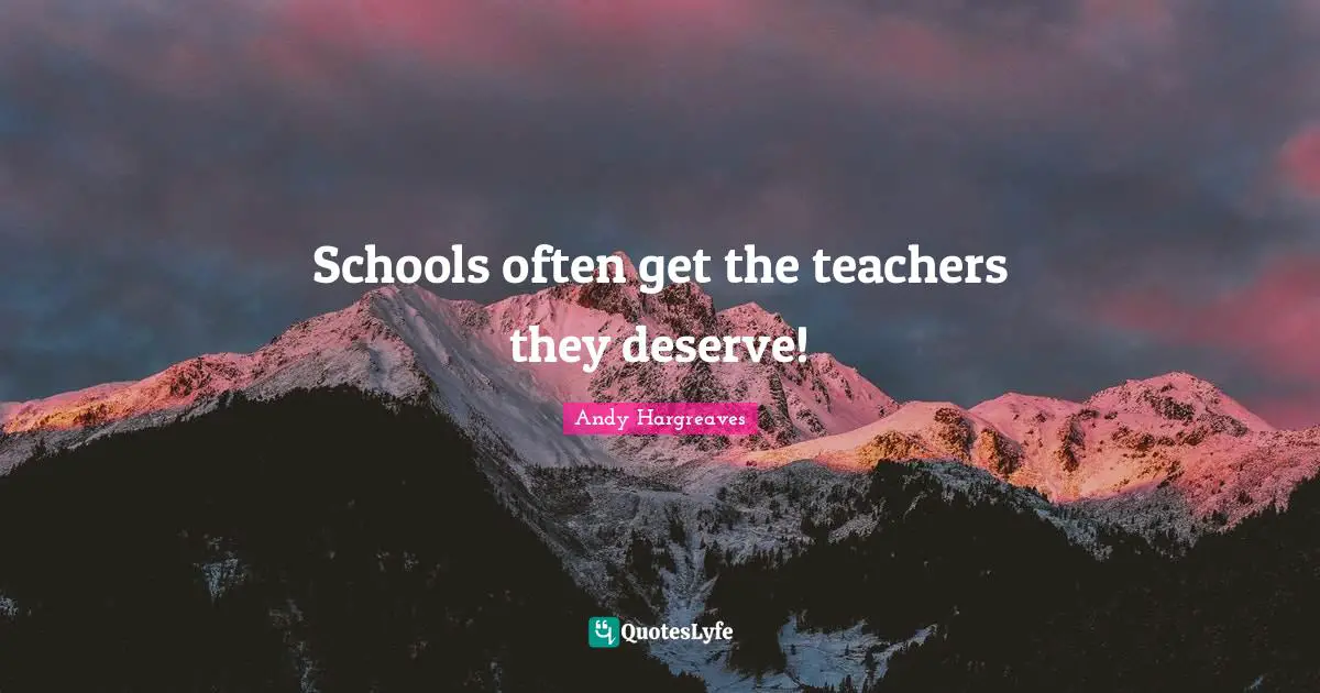 Schools often get the teachers they deserve!