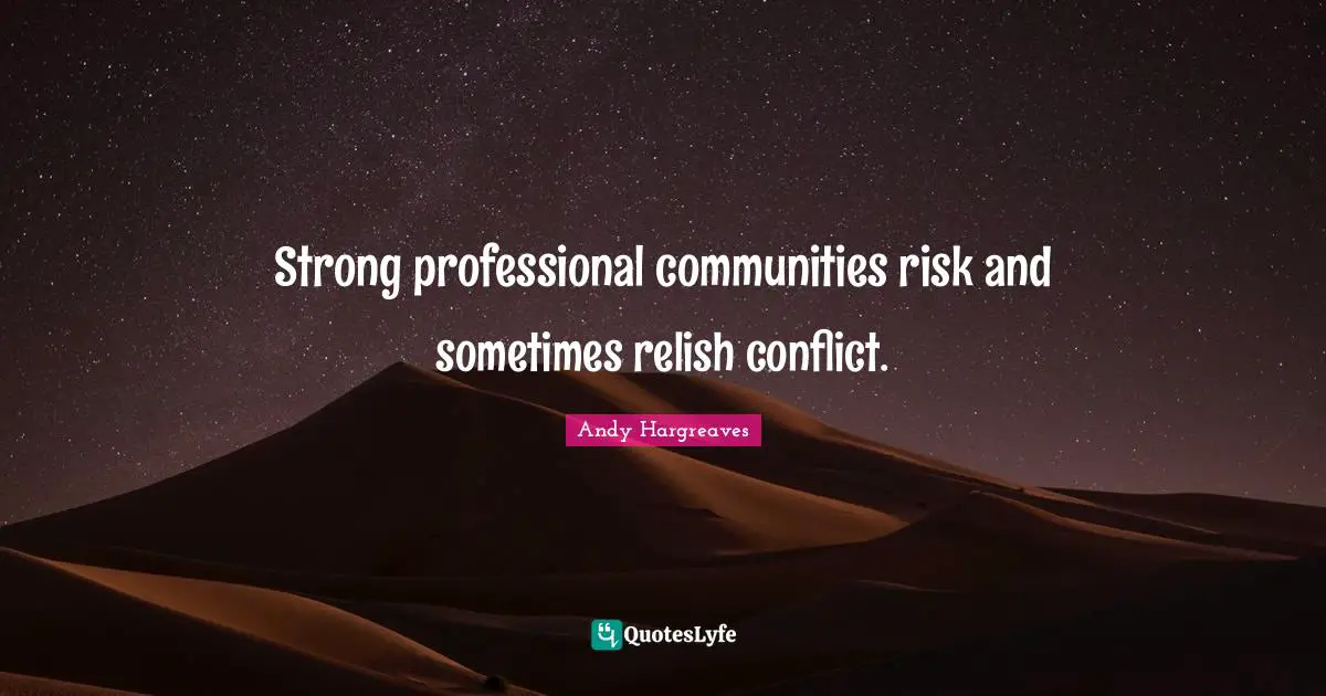Strong professional communities risk and sometimes relish conflict.
