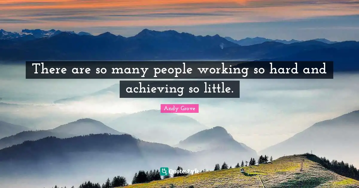 Working So Hard Quotes: "There are so many people working so hard and achieving so little."