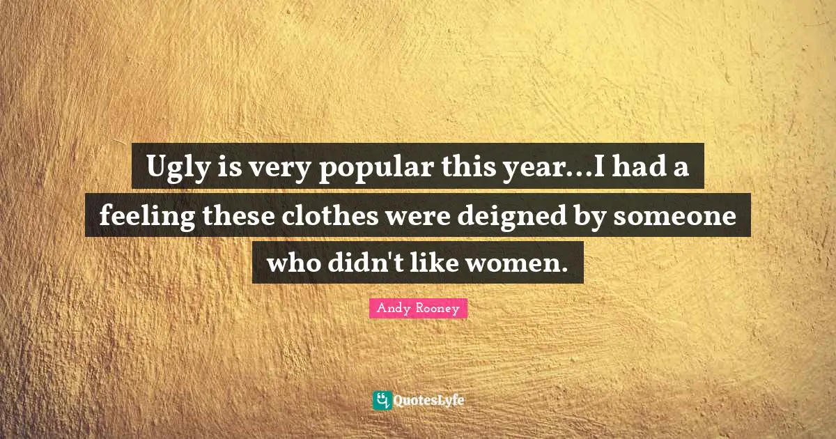 Ugly is very popular this year...I had a feeling these clothes were deigned by someone who didn't like women.