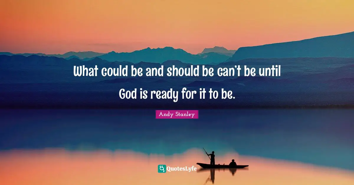 What could be and should be can’t be until God is ready for it to be.