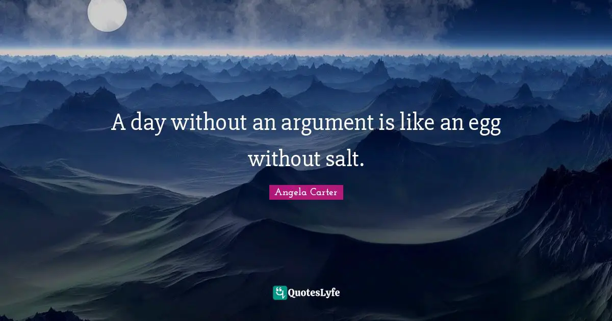 Eggs Quotes: "A day without an argument is like an egg without salt."