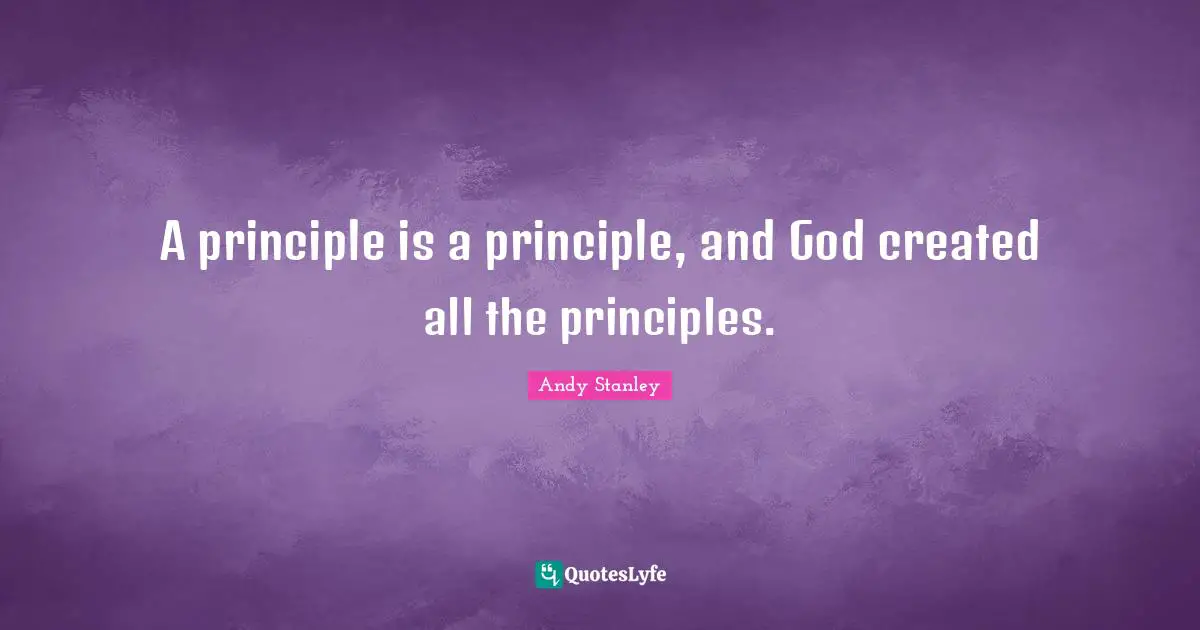 A principle is a principle, and God created all the principles.