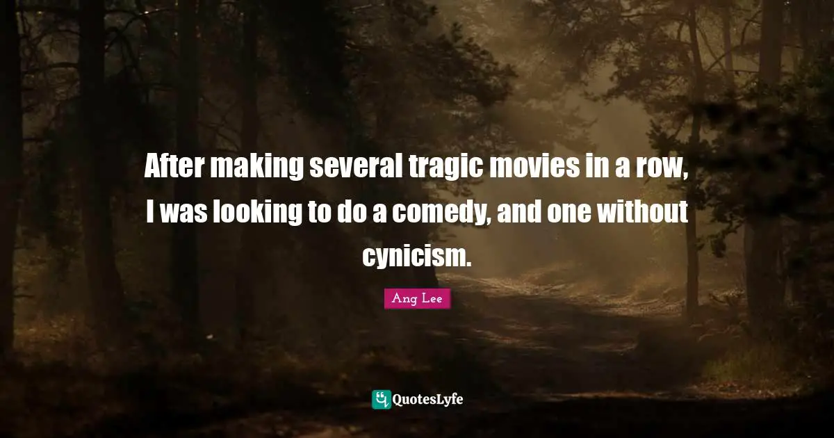 After making several tragic movies in a row, I was looking to do a comedy, and one without cynicism.