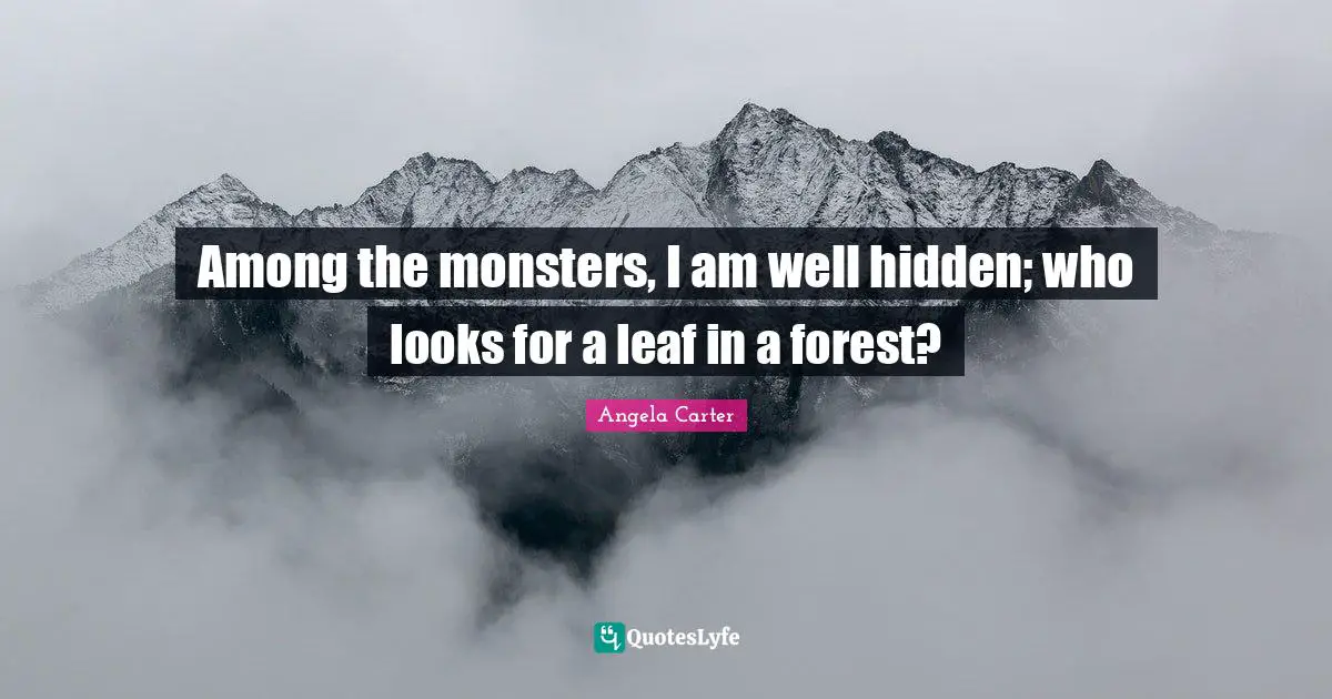 Among the monsters, I am well hidden; who looks for a leaf in a forest?