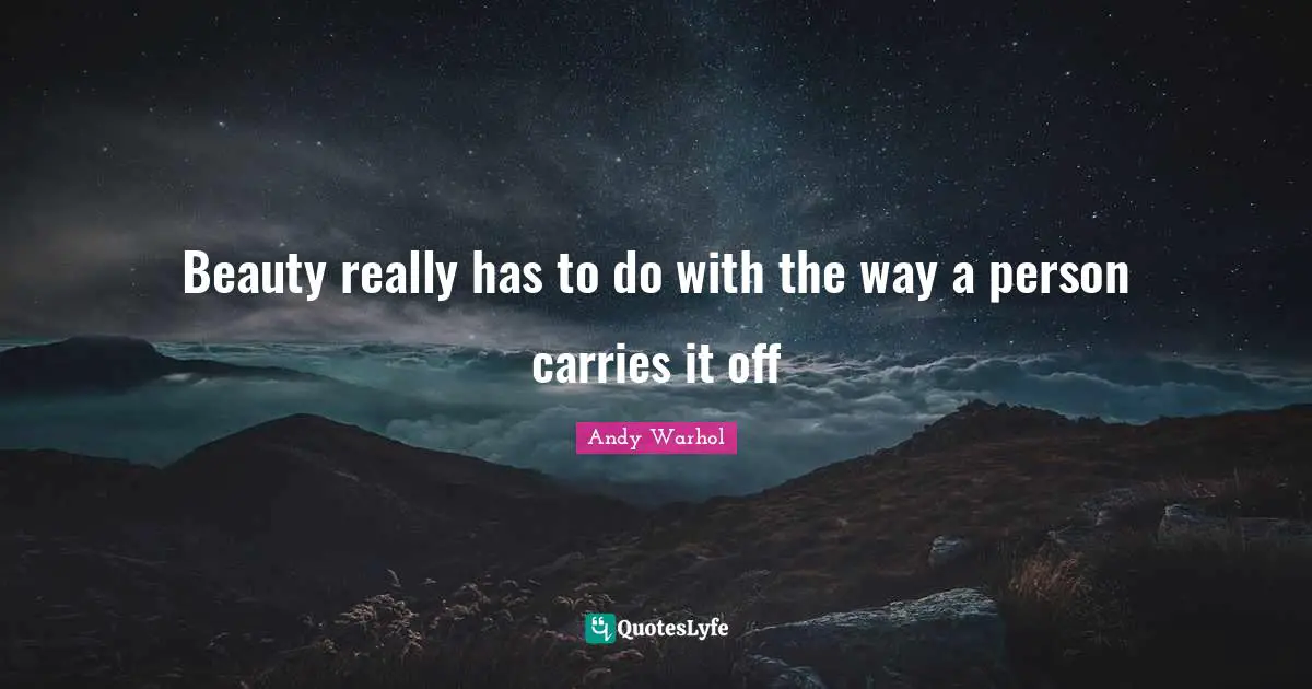 Beauty really has to do with the way a person carries it off