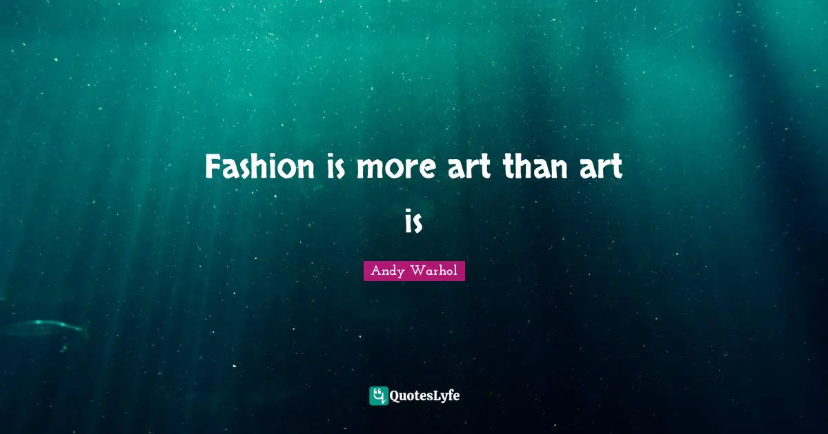 Fashion is more art than art is