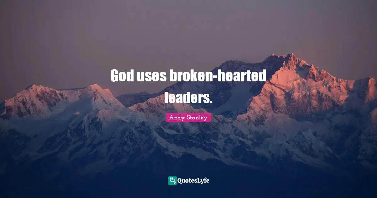 God uses broken-hearted leaders.