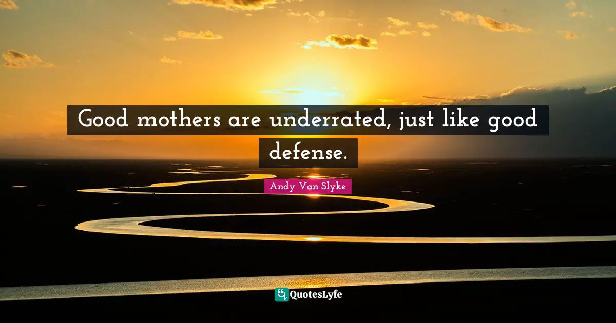 Good mothers are underrated, just like good defense.