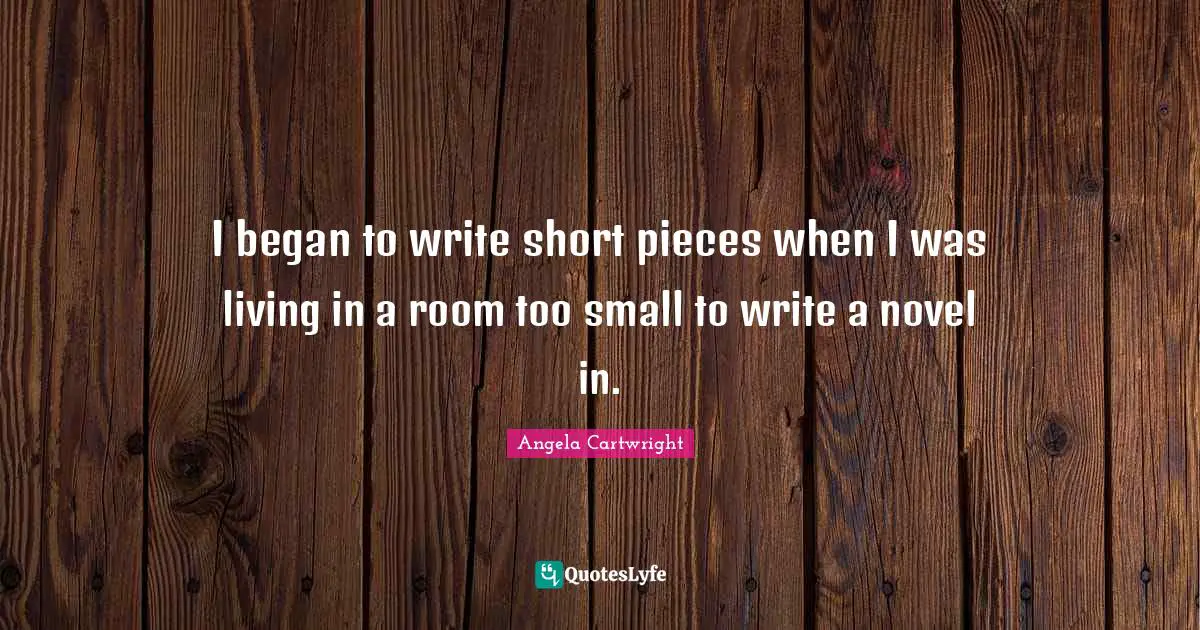 I began to write short pieces when I was living in a room too small to write a novel in.
