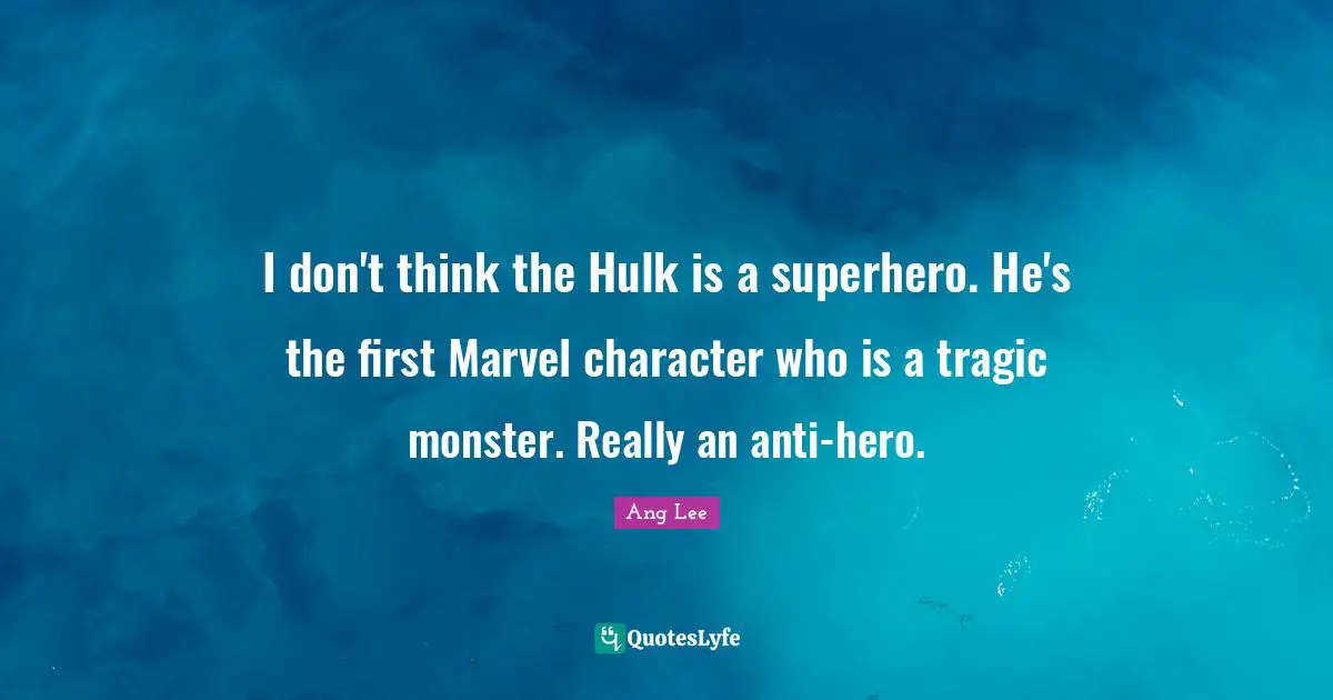 I don't think the Hulk is a superhero. He's the first Marvel character who is a tragic monster. Really an anti-hero.