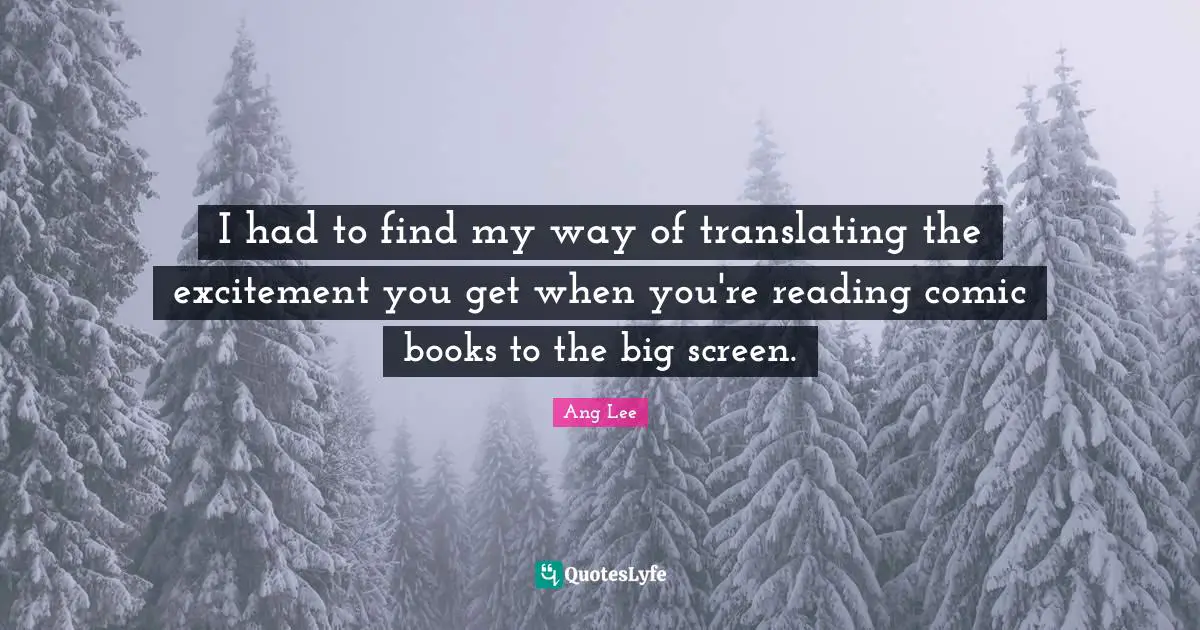 I had to find my way of translating the excitement you get when you're reading comic books to the big screen.